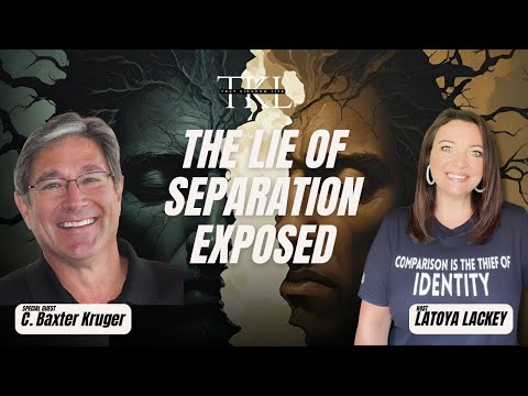 The Lie of Separation EXPOSED: Unity in Christ with C. Baxter Kruger & Latoya Lackey