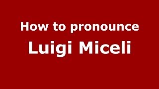 How to pronounce Luigi Miceli