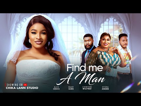 FIND ME A MAN - MARY IGWE, ALEX CROSS, CHINYERE WILFRED latest 2026 nigerian movie