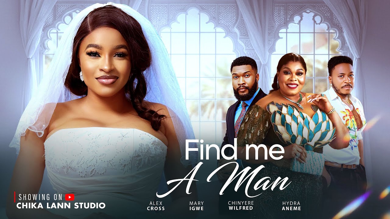 FIND ME A MAN - MARY IGWE, ALEX CROSS, CHINYERE WILFRED latest 2026 nigerian movie