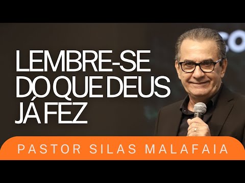 PR SILAS MALAFAIA I LEMBRE-SE DO QUE DEUS JÁ FEZ