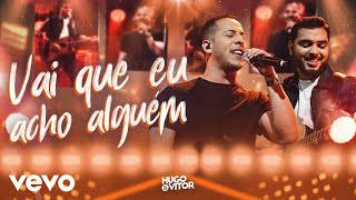 Download Hugo e Vitor – Vai Que Eu Acho Alguém