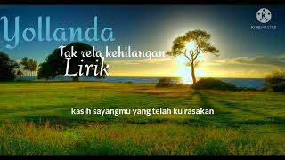Download lagu tak rela kehilangan (Lirik) yollanda mp3