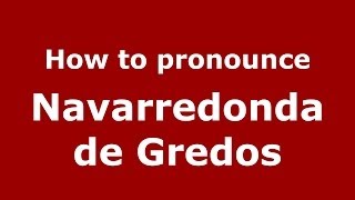 How to pronounce Navarredonda De Gredos