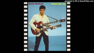 Elvis Presley - Never Say Yes