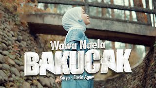 Download lagu Wawa Naela - Bakucak mp3 Download lagu Wawa Naela - Bakucak mp3