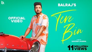 Tere Bin - Balraj | Official Video | G Guri | Sandeep Sharma | Romantic Punjabi Song