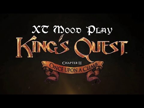 XT Mood Play: King's Quest - Chapter 3 "Once Upon a Climb" [1080p]