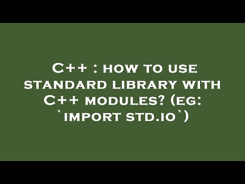 C++ : how to use standard library with C++ modules? (eg: `import std.io`)