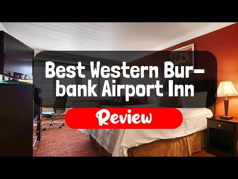 Best Western Burbank Airport Inn Hotel Review - Is This California Hotel Worth It?