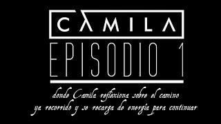 Episodio 1 - Camila reflexiona sobre el camino (Elypse)
