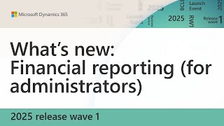 What’s New: Financial Reporting (for Administrators) (2025 release wav