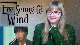 Lee Seung Gi - Wind |Live Reaction|