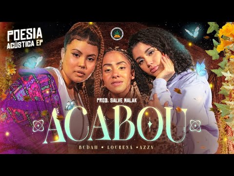 Acabou - Budah | Lourena | Azzy (Prod. Salve Malak) | Poesia Acústica EP