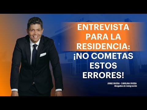 Entrevista para la Residencia: ¡NO cometas estos errores! JORGE RIVERA ABOGADO DE INMIGRACIÓN MIAMI