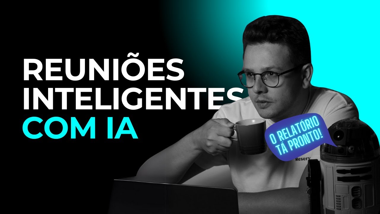 Reunião Inteligente com IA: Como Automatizar Relatórios e Ganhar Tempo