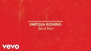 Blind Pilot - Umpqua Rushing (Official Album Audio)