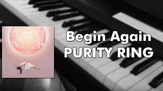 Purity Ring - Begin Again (piano cover)