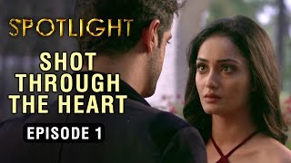 Spotlight | Episode 1 - 'Shot Through The Heart' | A Web Series By Vikram Bhatt