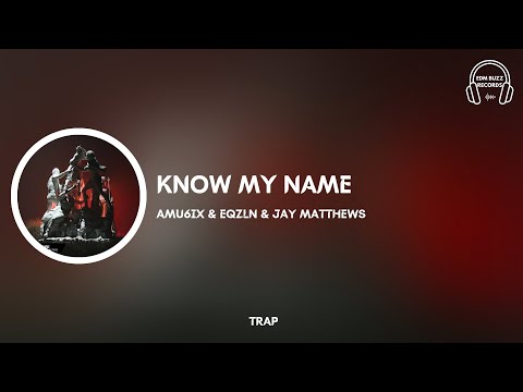 [𝗧𝗿𝗮𝗽] Know My Name - AMU6iX & EQZLN & Jay Matthews [𝗘𝗗𝗠 𝗕𝘂𝘇𝘇 𝗥𝗲𝗰𝗼𝗿𝗱𝘀]