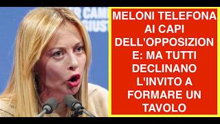 MELONI TELEFONA AI CAPI DELL'OPPOSIZIONE: MA TUTTI DECLINANO L'INVITO A FORMARE UN TAVOLO