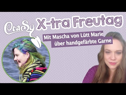 Der CraSy Xtra- Freutag - Mit Mascha von Lütt Marie über Handgefärbte Garne & Gruppendynamik