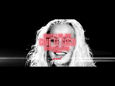 MIRELA x MR.JUVE - CINE TE CREZI x HOODTRAP REMIX