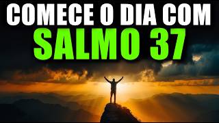Poderosa Oração Para Entregar Seus CAMINHOS A DEUS | ORAÇÃO DA MANHÃ COM O SALMO 37
