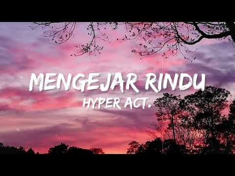 Hyper Act. - Mengejar Rindu (Lirik Video)