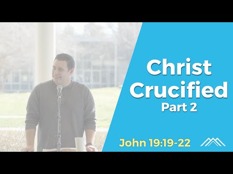 Christ Crucified part 2 | John 19:19-22 | Jake Sartain | Northwest Church