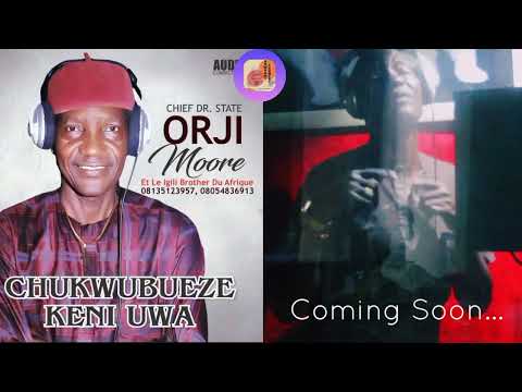 Chief Dr. State Orji Moore's New Album, CHUKWUBUEZE Will Soon Hit the Market 🔥