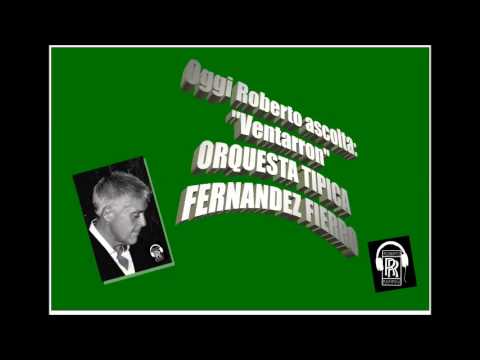 Oggi Roberto Ascolta ORQUESTA TIPICA FERNANDEZ FIERRO   VENTARRON