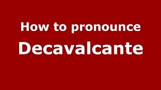 How to pronounce Decavalcante