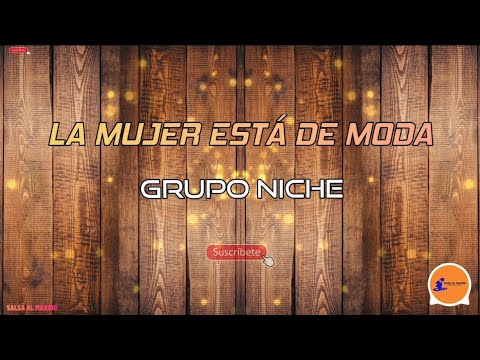 LAS MUJERES ESTÁN DE MODA - Grupo Niche /Letra/Salsa/ Cali