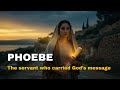PHOEBE Who Was The Woman Paul Called A Servant Of The Church Bible Story