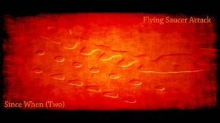 Flying Saucer Attack - Since When (Two)