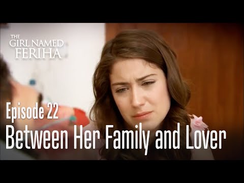 Between her family and lover - The Girl Named Feriha | Episode 22