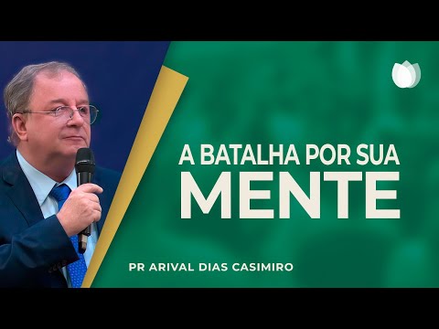 THE BATTLE FOR YOUR MIND | Rev. Arival Dias Casimiro | IPP