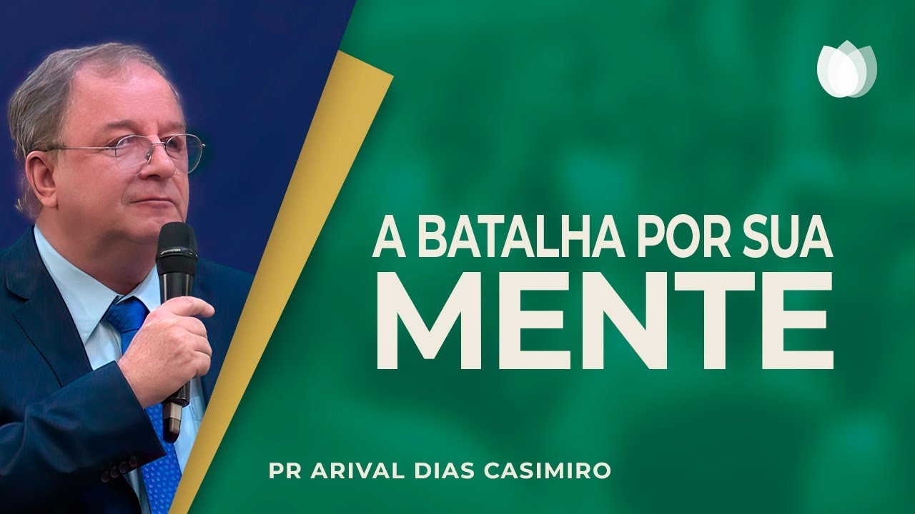 A BATALHA PELA SUA MENTE | Rev. Arival Dias Casimiro | IPP