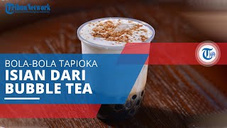 Boba,  Bola Tapioka yang Kerap Menjadi Isian dari Minuman Bubble Tea