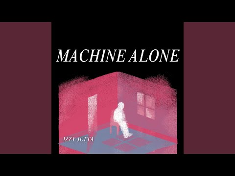 Machine Alone