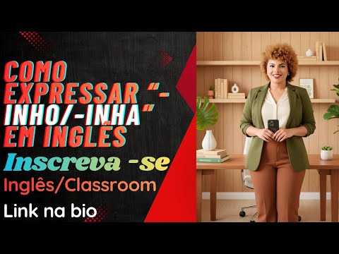 Como expressar “-inho / -inha” em inglês.