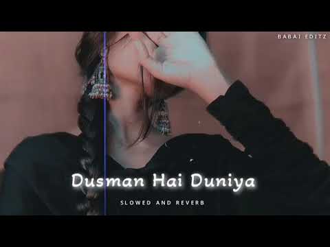 Dusman hai duniya (slow+reverb) lo-fi