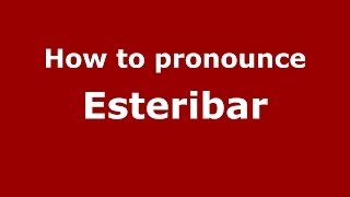 How to pronounce Esteribar