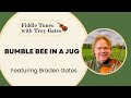 Bumble Bee In A Jug - Fiddle Tune Featuring Braden Gates