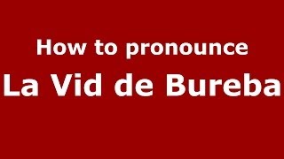 How to pronounce La Vid De Bureba