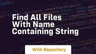 find all files with name containing string