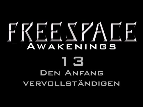 Let's Play FreeSpace: Awakenings - 13/13 - Den Anfang vervollständigen