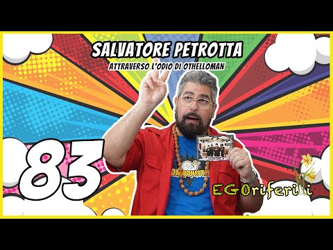 83 Salvatore Petrotta: Attraverso l'odio di Othelloman [EGOriferiti]