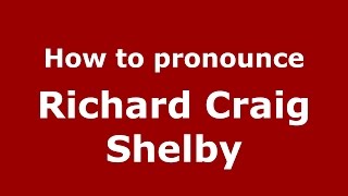 How to pronounce Richard Craig Shelby